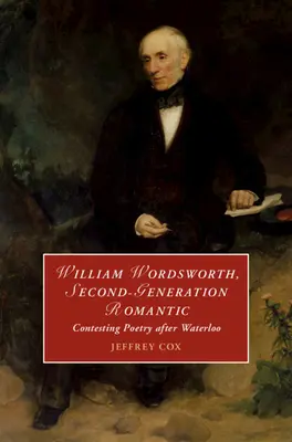 William Wordsworth, második generációs romantikus - William Wordsworth, Second-Generation Romantic