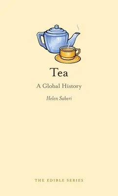 Tea: Tea: A Global History - Tea: A Global History