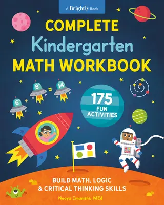 Teljes óvodai matematikai munkafüzet: 175 szórakoztató feladat a matematikai, logikai és kritikai gondolkodási készségek fejlesztéséhez - Complete Kindergarten Math Workbook: 175 Fun Activities to Build Math, Logic, and Critical Thinking Skills