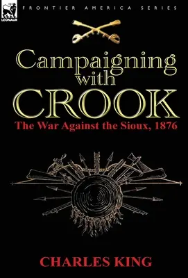 Hadjárat Crookkal: a sziúk elleni háború, 1876 - Campaigning With Crook: the War Against the Sioux, 1876