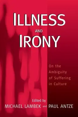 Betegség és irónia: A szenvedés kétértelműségéről a kultúrában - Illness and Irony: On the Ambiguity of Suffering in Culture