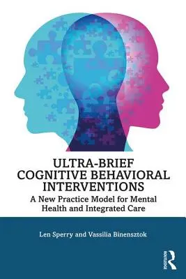 Ultra-rövid kognitív viselkedéses beavatkozások: A mentális egészség és az integrált ellátás új gyakorlati modellje - Ultra-Brief Cognitive Behavioral Interventions: A New Practice Model for Mental Health and Integrated Care