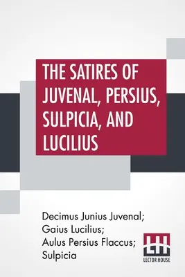 Juvenal, Persius, Sulpicia és Lucilius szatírái: Szó szerint lefordítva angol prózába, jegyzetekkel, kronológiai táblázatokkal, érvekkel stb. By - The Satires Of Juvenal, Persius, Sulpicia, And Lucilius: Literally Translated Into English Prose, With Notes, Chronological Tables, Arguments, &C. By