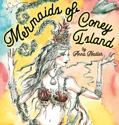 Mořské panny z Coney Islandu: Krásné akvarelové ilustrace průvodu na slavné newyorské plážové promenádě a báseň na památku. - Mermaids of Coney Island: Beautiful watercolor illustrations of a parade on New York City's famous beach boardwalk, and a poem to remember.