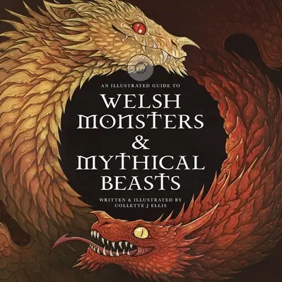 Welsh Monsters & Mythical Beasts: A kelta-walesi mítoszok és legendák legendás teremtményeinek útmutatója - Welsh Monsters & Mythical Beasts: A Guide to the Legendary Creatures from Celtic-Welsh Myth and Legend