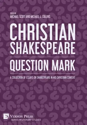 Keresztény Shakespeare: Esszékgyűjtemény Shakespeare-ről keresztény kontextusban - Christian Shakespeare: A Collection of Essays on Shakespeare in his Christian Context