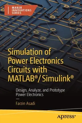 Teljesítményelektronikai áramkörök szimulációja Matlab(r)/Simulink(r) segítségével: Tervezés, elemzés és prototípusok készítése a teljesítményelektronikában - Simulation of Power Electronics Circuits with Matlab(r)/Simulink(r): Design, Analyze, and Prototype Power Electronics