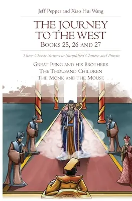 Az utazás a nyugatra, 25., 26. és 27. könyv: Három klasszikus történet egyszerűsített kínai és pinyin nyelven. - The Journey to the West, Books 25, 26 and 27: Three Classic Stories in Simplified Chinese and Pinyin