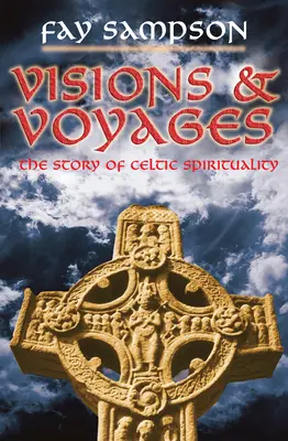 Víziók és utazások: A kelta spiritualitás története - Visions and Voyages: The Story of Celtic Spirituality