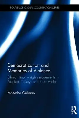 Demokratizálódás és az erőszak emlékei: Etnikai kisebbségi jogvédő mozgalmak Mexikóban, Törökországban és El Salvadorban - Democratization and Memories of Violence: Ethnic minority rights movements in Mexico, Turkey, and El Salvador