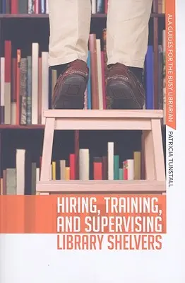 Könyvtári polcozók felvétele, képzése és felügyelete - Hiring, Training, and Supervising Library Shelvers