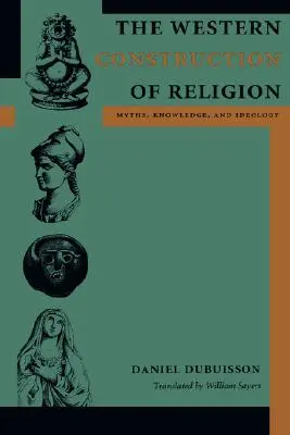 A vallás nyugati konstrukciója: Myths, Knowledge, and Ideology - The Western Construction of Religion: Myths, Knowledge, and Ideology