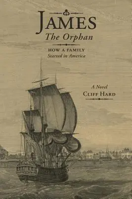 James az árva: Hogyan indult el egy család Amerikában (Regény) - James the Orphan: How a Family Started in America (A Novel)