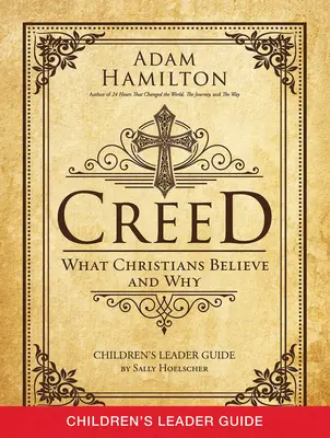 Hitvallás Gyermekek vezetői útmutatója: Mit és miért hisznek a keresztények - Creed Children's Leader Guide: What Christians Believe and Why