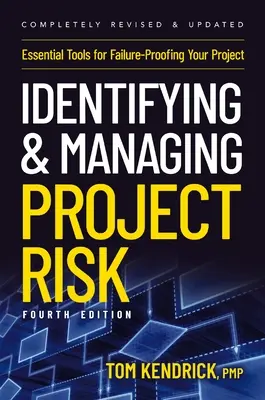 A projektkockázatok azonosítása és kezelése 4. kiadás: Alapvető eszközök a projekt kudarctűrésének biztosításához - Identifying and Managing Project Risk 4th Edition: Essential Tools for Failure-Proofing Your Project