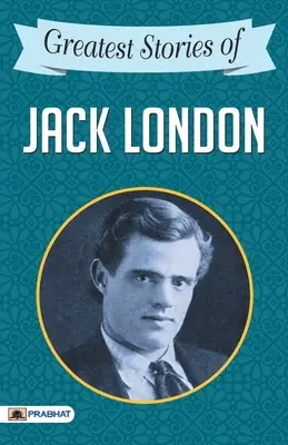 Jack London legnagyobb történetei - Greatest Stories of Jack London