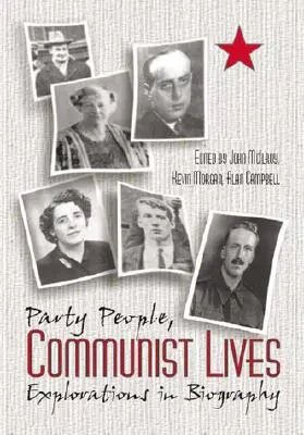 Pártemberek kommunista élete: Felfedezések az életrajzban - Party People Communist Lives: Explorations in Biography