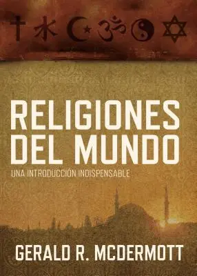 Religiones del Mundo: Una Introduccin Indispensable = A világ vallásai - Religiones del Mundo: Una Introduccin Indispensable = World Religions