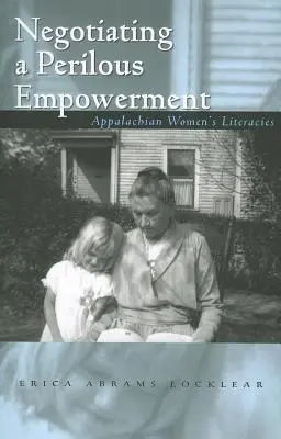 Egy veszélyes felhatalmazás tárgyalása: Appalache-i nők irodalma - Negotiating a Perilous Empowerment: Appalachian Women's Literacies
