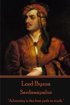 Lord Byron - Sardanapalus: A viszontagság az igazsághoz vezető első út.