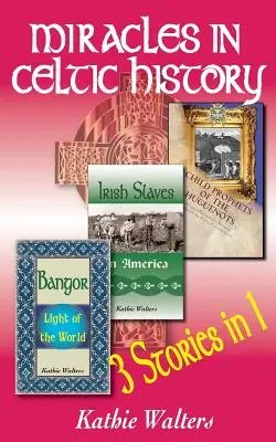 Csodák a kelta történelemben: Három könyv egyben - Miracles in Celtic History: Three Books in One