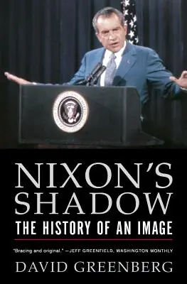 Nixon árnyéka: Egy kép története - Nixon's Shadow: The History of an Image