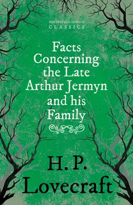 Tények a néhai Arthur Jermynről és családjáról;George Henry Weiss dedikálásával - Facts Concerning the Late Arthur Jermyn and His Family;With a Dedication by George Henry Weiss