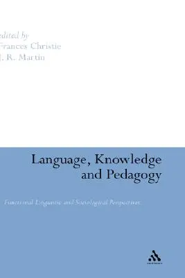 Nyelv, tudás és pedagógia: Funkcionális nyelvészeti és szociológiai perspektívák - Language, Knowledge and Pedagogy: Functional Linguistic and Sociological Perspectives