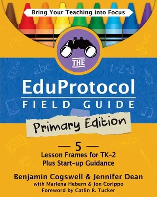 The Eduprotocol Field Guide Primary Edition: 5 leckekeret a TK-2 számára plusz indítási útmutató - The Eduprotocol Field Guide Primary Edition: 5 Lesson Frames for TK-2 Plus Start-up Guidance