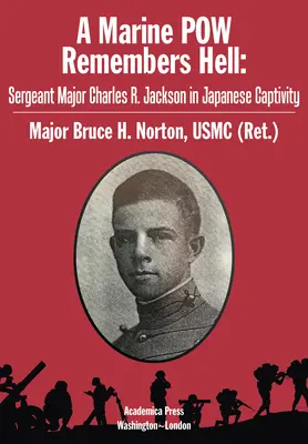 Egy tengerészgyalogos hadifogoly emlékszik a pokolra: Charles R. Jackson törzsőrmester japán fogságban - A Marine POW Remembers Hell: Sergeant Major Charles R. Jackson in Japanese Captivity