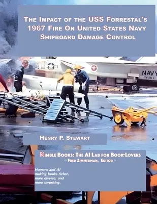 A USS Forrestal 1967-es tűzesetének hatása az Egyesült Államok haditengerészetének hajófedélzeti kárelhárítására - The Impact of the USS Forrestal's 1967 Fire on United States Navy Shipboard Damage Control