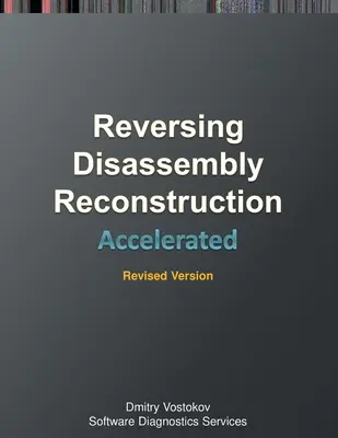 Gyorsított szétszerelés, rekonstrukció és visszafordítás: Tanfolyami átirat és WinDbg gyakorlati gyakorlatok memóriacellás diagramokkal, Revised Edi - Accelerated Disassembly, Reconstruction and Reversing: Training Course Transcript and WinDbg Practice Exercises with Memory Cell Diagrams, Revised Edi