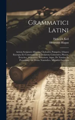 Grammatici Latini: Artivm Scriptores Minores: Cledonivs, Pompeivs, Ivlianvs Excerpta Ex Commentariis in Donatvm; Consentivs, Phocas, Evty. - Grammatici Latini: Artivm Scriptores Minores: Cledonivs, Pompeivs, Ivlianvs Excerpta Ex Commentariis in Donatvm; Consentivs, Phocas, Evty