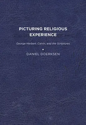 A vallási tapasztalat leképezése: George Herbert, Kálvin és a Szentírás - Picturing Religious Experience: George Herbert, Calvin, and the Scriptures