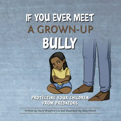 Ha valaha is találkozol egy felnőtt bántalmazóval: Gyermekei védelme a ragadozókkal szemben - If You Ever Meet a Grown-Up Bully: Protecting Your Children from Predators