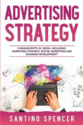 Reklámstratégia: 3 az 1-ben útmutató a digitális reklám, a marketingautomatizálás, a médiatervezés és a marketingpszichológia elsajátításához - Advertising Strategy: 3-in-1 Guide to Master Digital Advertising, Marketing Automation, Media Planning & Marketing Psychology