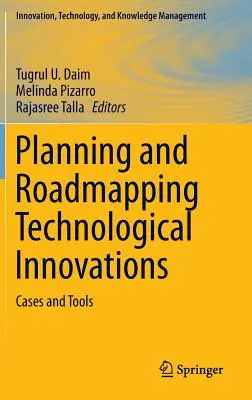 Technológiai innovációk tervezése és ütemezése: Esetek és eszközök - Planning and Roadmapping Technological Innovations: Cases and Tools