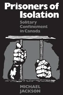 Az elszigeteltség foglyai: Magánzárka Kanadában - Prisoners of Isolation: Solitary Confinement in Canada