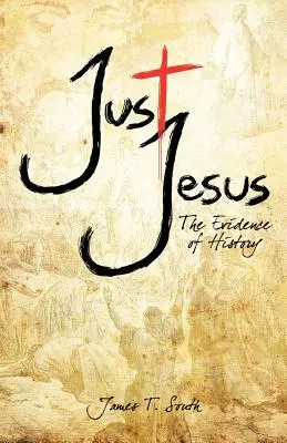 Csak Jézus: A történelem bizonyítékai - Just Jesus: The Evidence of History