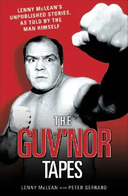 The Guvnor Tapes - Lenny McLean kiadatlan történetei, ahogyan maga az ember mesélte - The Guvnor Tapes - Lenny McLean's Unpublished Stories, As Told By The Man Himself