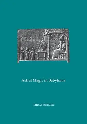 Asztrálmágia Babilóniában: (85. kötet, 4. rész) - Astral Magic in Babylonia: Transactions, American Philosophical Society (Vol. 85, Part 4)