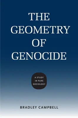 Geometrie genocidy: Studie z čisté sociologie - The Geometry of Genocide: A Study in Pure Sociology