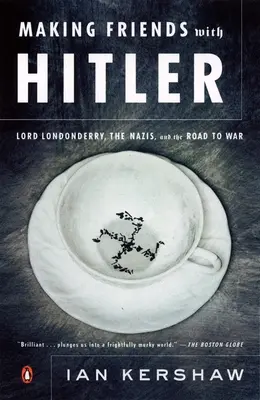 Barátkozni Hitlerrel: Lord Londonderry, a nácik és a háborúhoz vezető út - Making Friends with Hitler: Lord Londonderry, the Nazis, and the Road to War