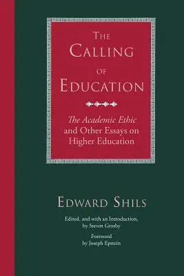 A nevelés hivatása: Az akadémiai etika és más esszék a felsőoktatásról - The Calling of Education: The Academic Ethic and Other Essays on Higher Education