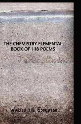 A kémia elemi könyve 118 verssel - The Chemistry Elemental Book of 118 Poems