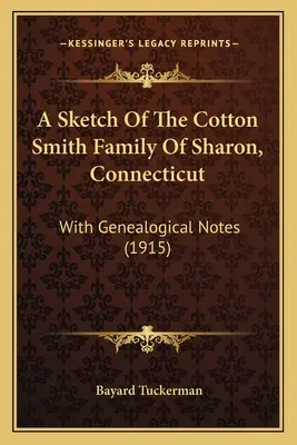 A Cotton Smith család vázlata a connecticuti Sharonból: Genealógiai megjegyzésekkel (1915) - A Sketch Of The Cotton Smith Family Of Sharon, Connecticut: With Genealogical Notes (1915)