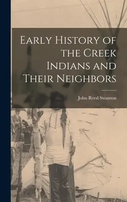 A Creek-indiánok és szomszédaik korai története - Early History of the Creek Indians and Their Neighbors