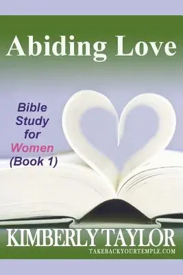 Tartós szeretet: Bibliatanulmány nőknek (1. könyv) - Abiding Love: Bible Study for Women (Book 1)