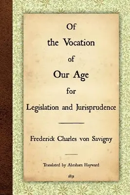 Korunk hivatásáról a törvényhozás és a jogtudomány számára - Of the Vocation of Our Age for Legislation and Jurisprudence