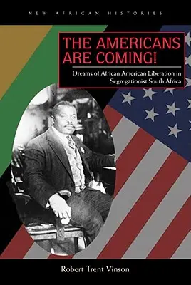 Jönnek az amerikaiak! Álmok az afroamerikai felszabadulásról a szegregációs Dél-Afrikában - The Americans Are Coming!: Dreams of African American Liberation in Segregationist South Africa